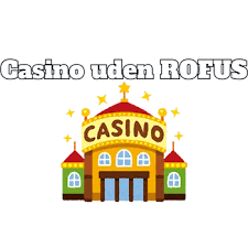 Oplev de bedste casino uden om ROFUS Oplev de bedste casino uden om ROFUS